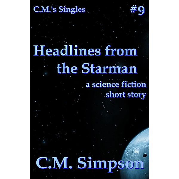 Headlines from the Starman (C.M.'s Singles, #9) / C.M.'s Singles, C. M. Simpson