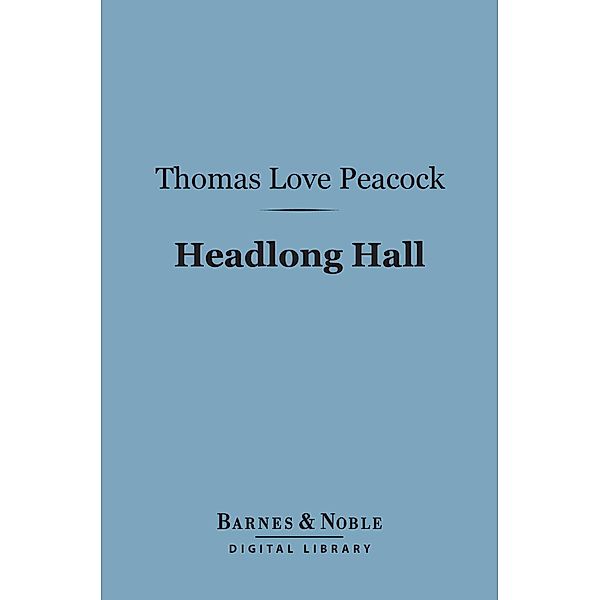 Headlong Hall (Barnes & Noble Digital Library) / Barnes & Noble, Thomas Love Peacock