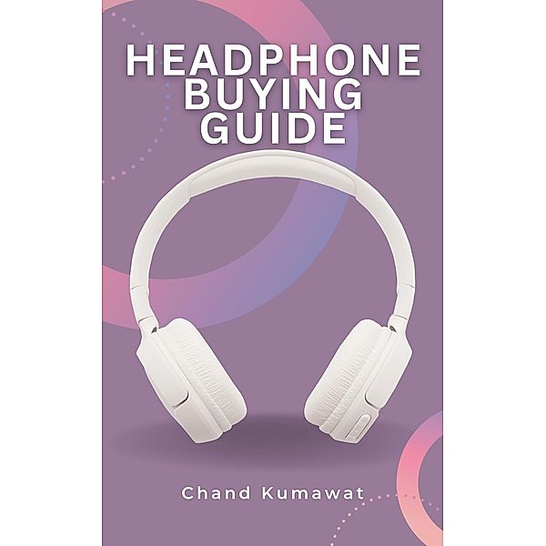 Headphone Buying Guide, Chand Kumawat