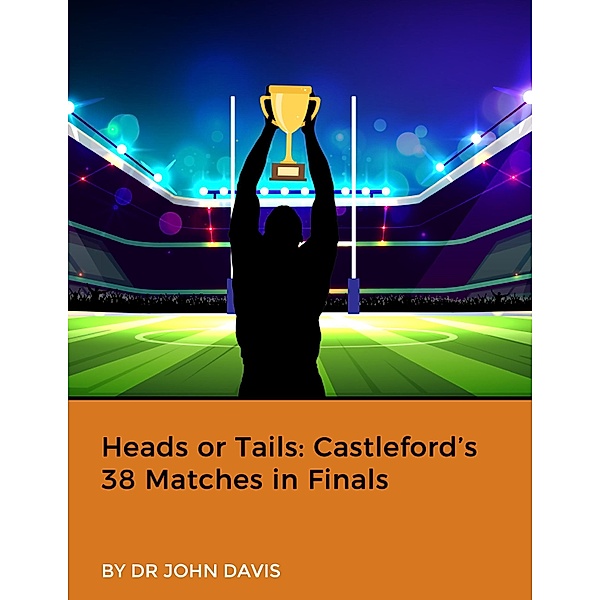 Heads or Tails: Castleford's 38 Matches in Finals, John Davis
