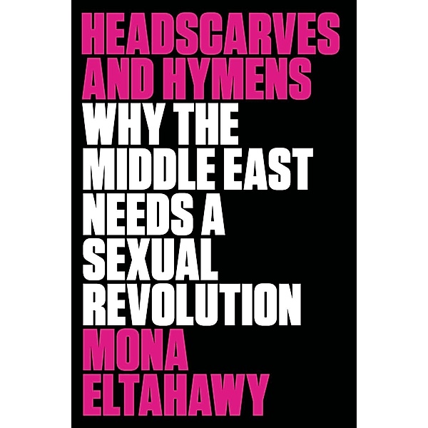 Headscarves and Hymens, Mona Eltahawy