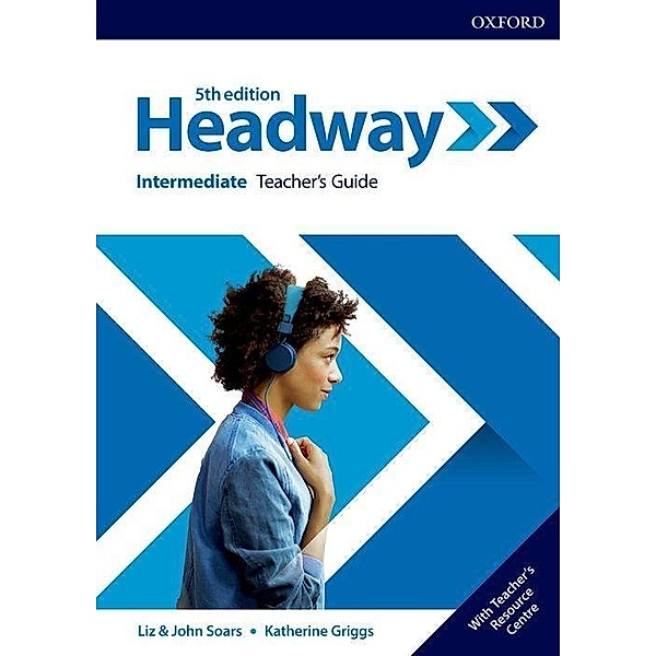 Headway / Headway: Intermediate: Teacher's Guide with Teacher's Resource Center, Katherine Griggs, John Soars, Liz Soars
