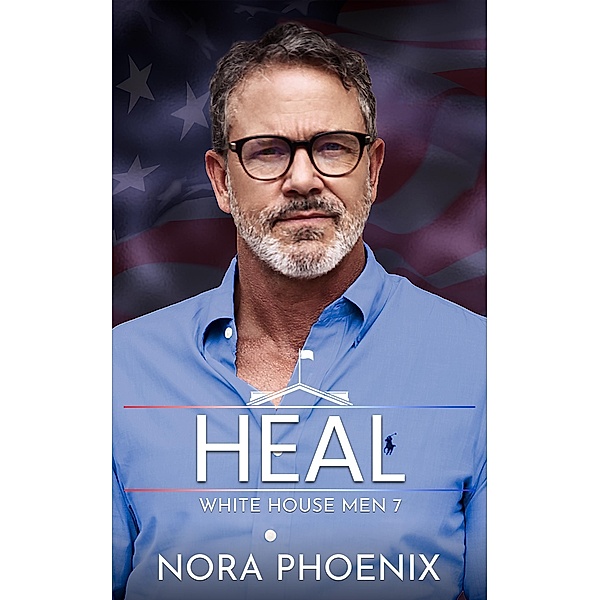 Heal (White House Men, #7) / White House Men, Nora Phoenix