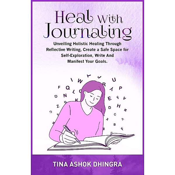 Heal with Journaling (The Magic of Self Healing, #5) / The Magic of Self Healing, Tina Ashok Dhingra