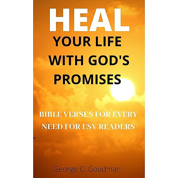 Heal Your Life With God's Promises, George C. Goodman