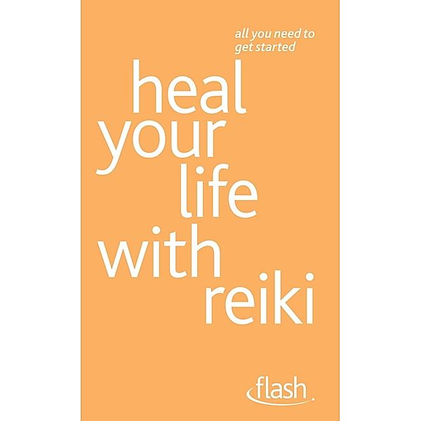 Heal Your Life with Reiki: Flash, Sandi Leir-Shuffrey