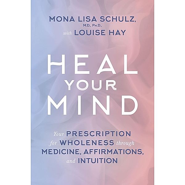 Heal Your Mind, Mona Lisa Schulz, Louise Hay