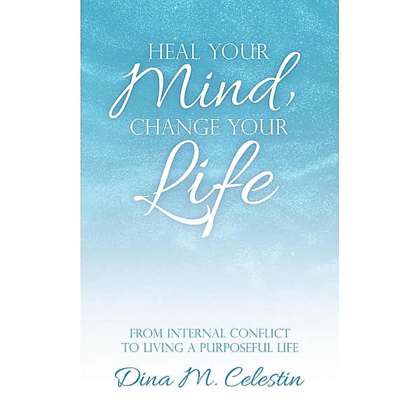 Heal Your Mind, Change Your Life, Dina Celestin