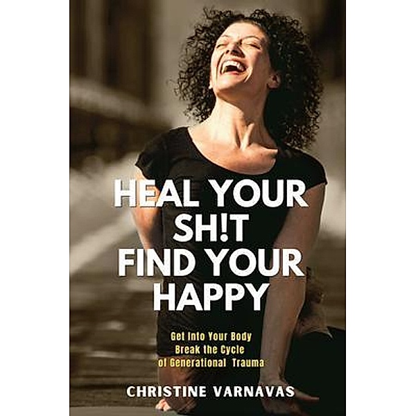 Heal Your Sh!t Find Your Happy, Christine Varnavas