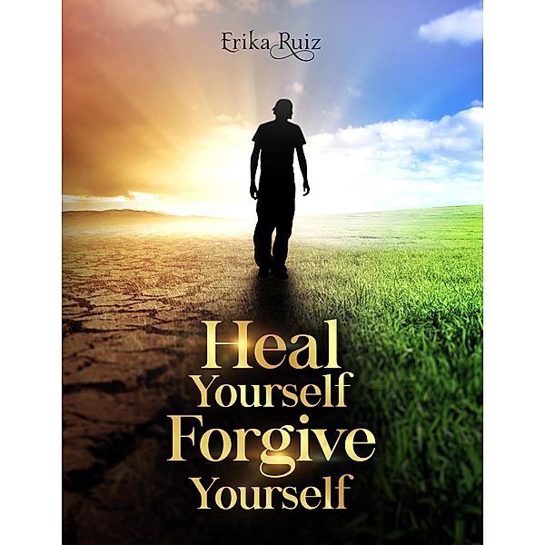 Heal Yourself Forgive Yourself (Male Version), Erika Ruiz