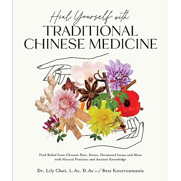 Heal Yourself with Traditional Chinese Medicine, Lily Choi, Bess Koutroumanis