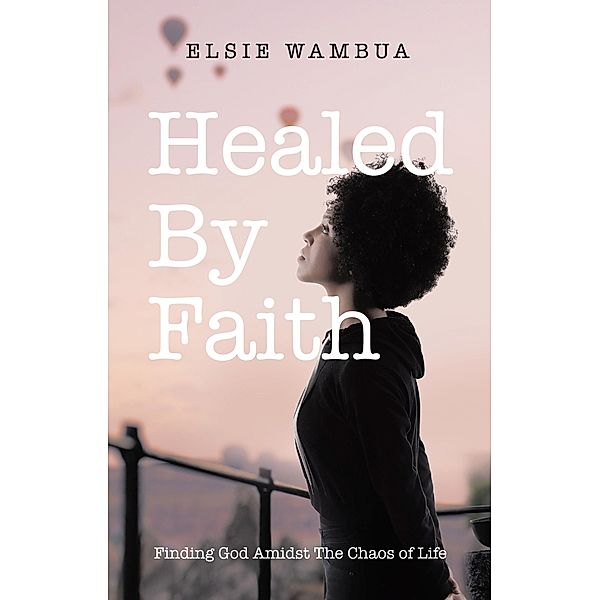 Healed By Faith, Elsie Wambua