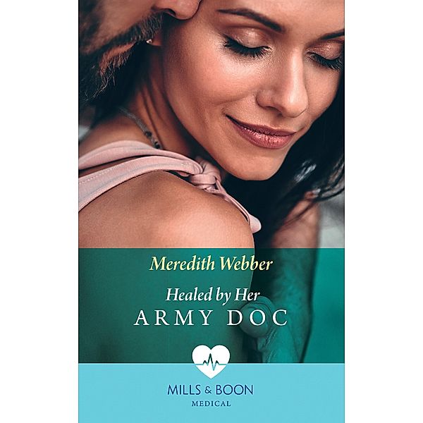 Healed By Her Army Doc (Bondi Bay Heroes, Book 3) (Mills & Boon Medical), Meredith Webber