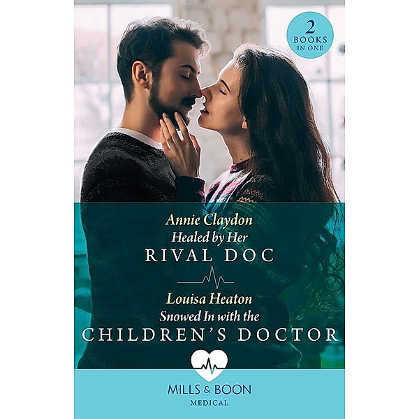 Healed By Her Rival Doc / Snowed In With The Children's Doctor - 2 Books in 1 (Mills & Boon Medical), Annie Claydon, Louisa Heaton