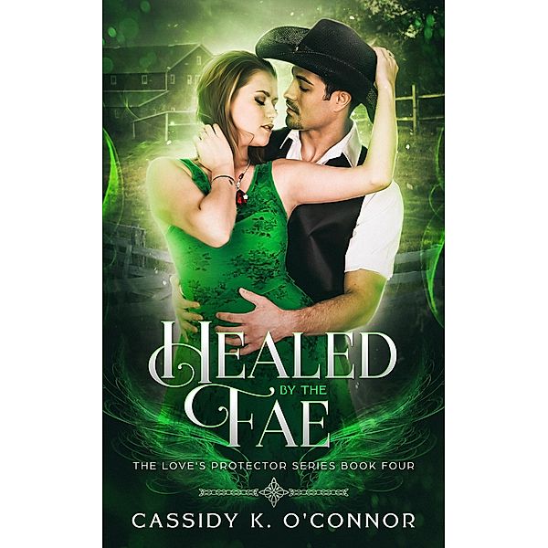 Healed by the Fae (The Love's Protector Series, #4) / The Love's Protector Series, Cassidy K. O'Connor