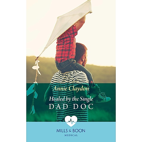Healed By The Single Dad Doc (Mills & Boon Medical), Annie Claydon