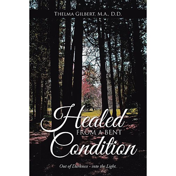 Healed from a Bent Condition, Thelma Gilbert M. A. D. D.