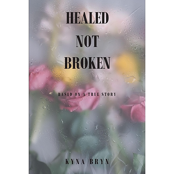 Healed Not Broken, Kyna Bryn