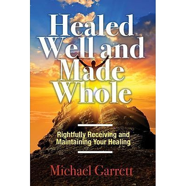 Healed Well and Made Whole, Michael Garrett