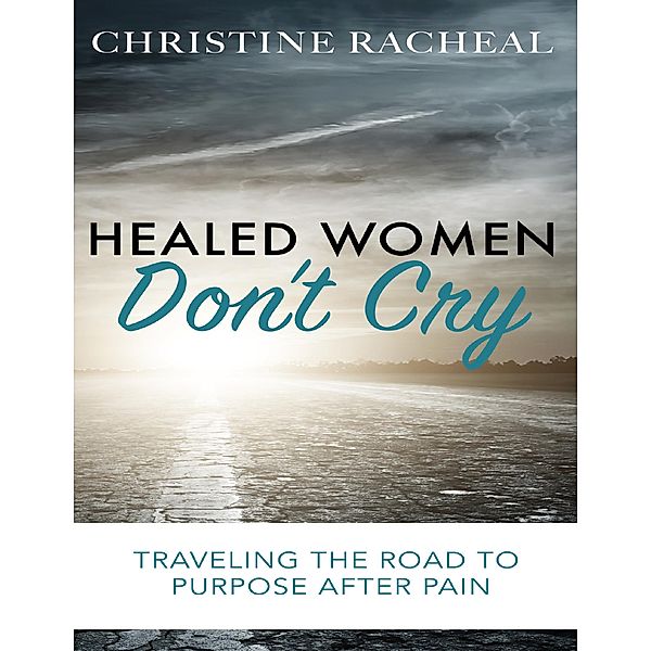Healed Women Don't Cry, Christine Racheal