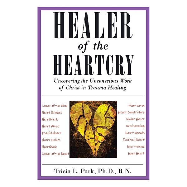 Healer of the Heartcry, Tricia L. Park Ph. D. R. N.