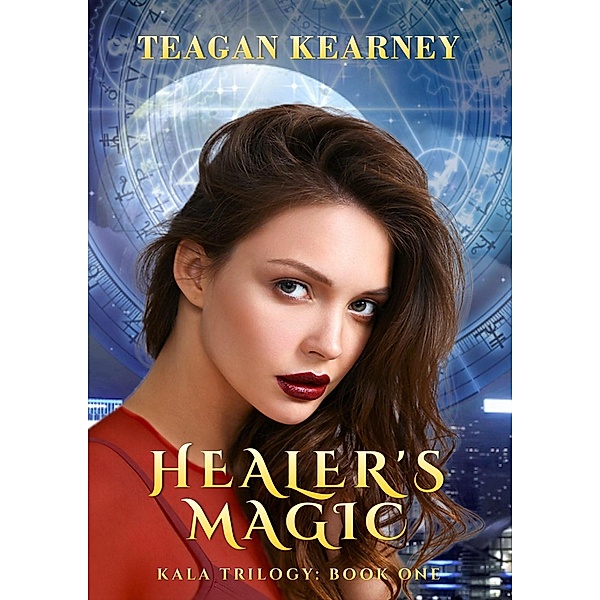 Healer's Magic (The Kala Trilogy, #1) / The Kala Trilogy, Teagan Kearney