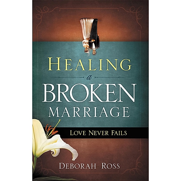 Healing a Broken Marriage / Creation House, Deborah Ross