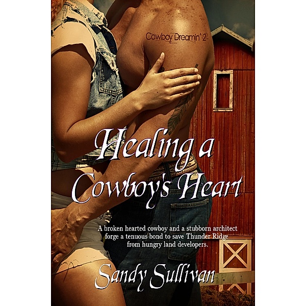 Healing a Cowboy's Heart (Cowboy Dreamin', #2) / Cowboy Dreamin', Sandy Sullivan
