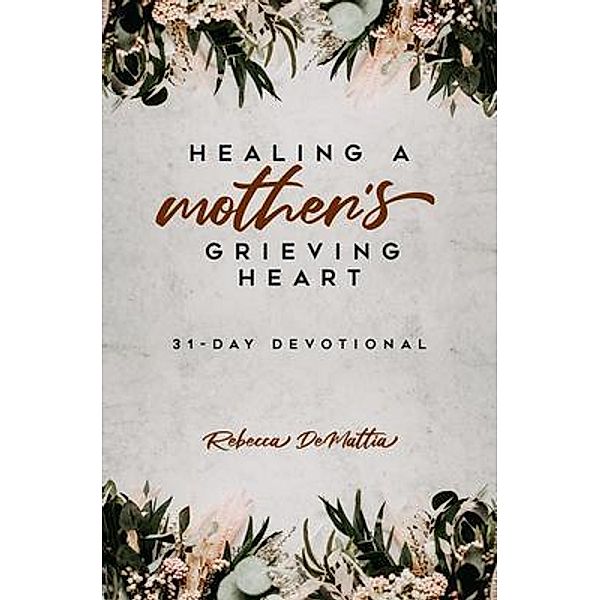 Healing a Mother's Grieving Heart, Rebecca Demattia