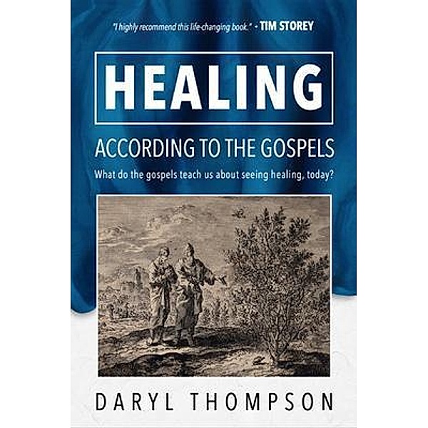 HEALING, ACCORDING TO THE GOSPELS, Daryl Thompson