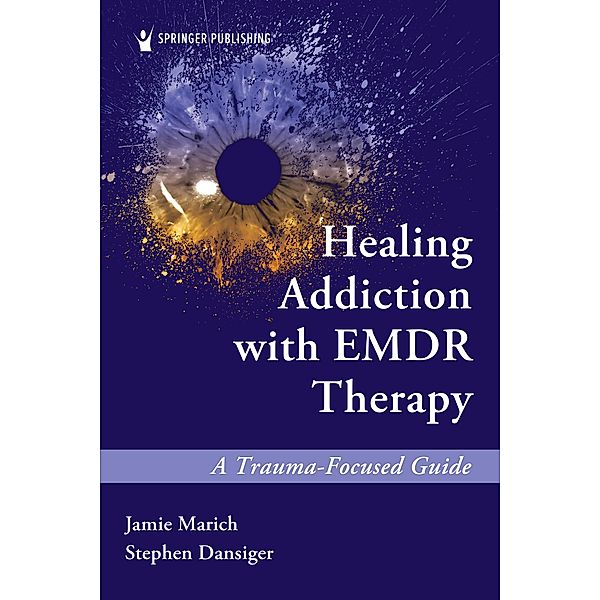 Healing Addiction with EMDR Therapy, Jamie Marich, Stephen Dansiger