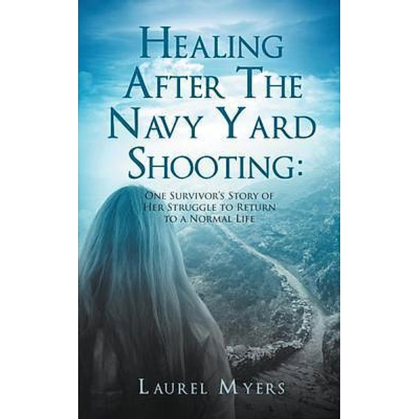 Healing After The Navy Yard Shooting: / LitFire Publishing, Laurel Myers