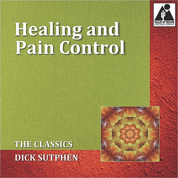 Healing and Pain Control: The Classics, Dick Sutphen