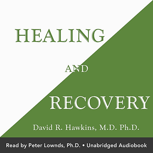 Healing and Recovery, M.D. Ph.D. David R. Hawkins