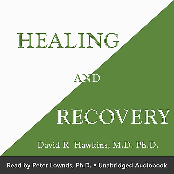 Healing and Recovery, M.D. Ph.D. David R. Hawkins