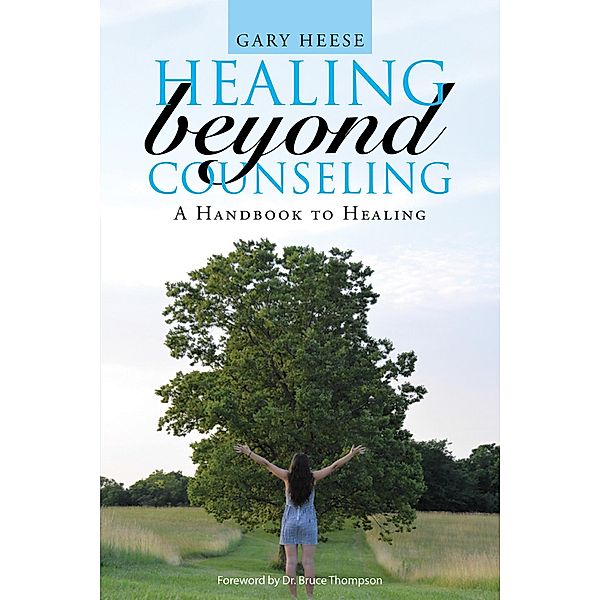Healing Beyond Counseling, Gary Heese