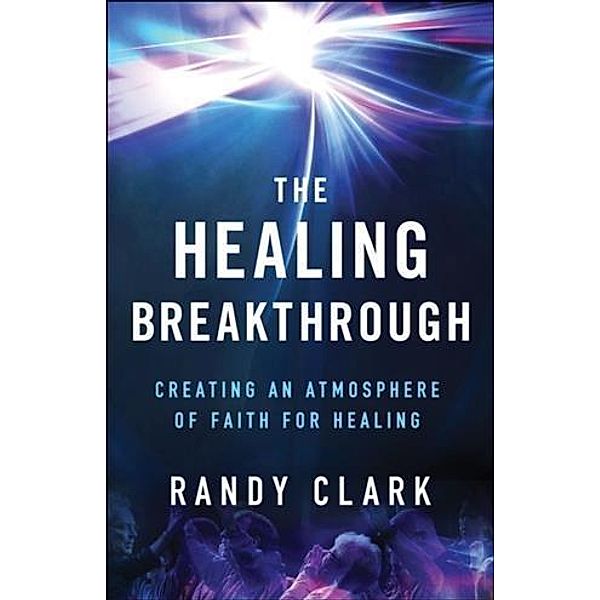 Healing Breakthrough, Randy Clark