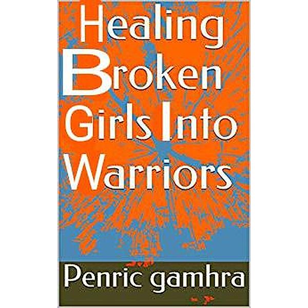 Healing Broken Girls Into Warriors, Penric Gamhra