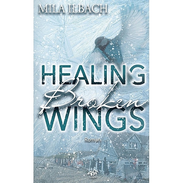 Healing Broken Wings I Romantic Suspense mit Wintervibes in Südengland, Mila Ilbach