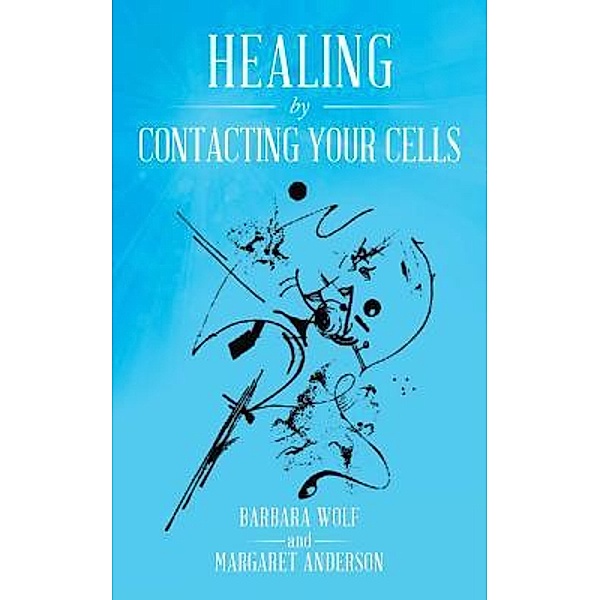 Healing by Contacting Your Cells / Book Vine Press, Barbara Wolf, Margaret Anderson