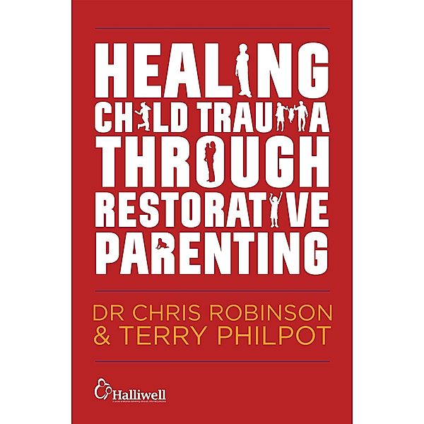 Healing Child Trauma Through Restorative Parenting, Chris Robinson, Terry Philpot