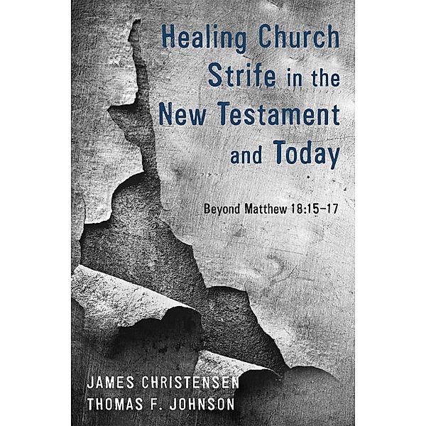 Healing Church Strife in the New Testament and Today, James Christensen, Thomas F. Johnson