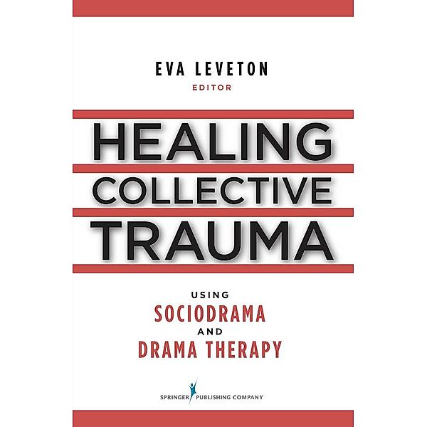 Healing Collective Trauma Using Sociodrama and Drama Therapy, Eva Leveton