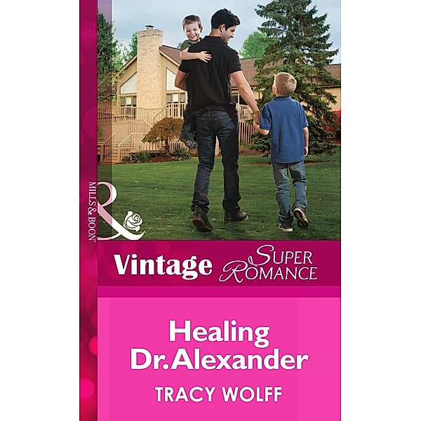 Healing Dr. Alexander (Mills & Boon Vintage Superromance) / Mills & Boon Vintage Superromance, Tracy Wolff