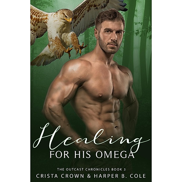 Healing For His Omega (The Outcast Chronicles, #3) / The Outcast Chronicles, Crista Crown, Harper B. Cole