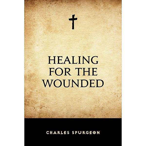 Healing for the Wounded, Charles Spurgeon