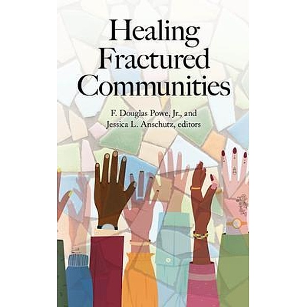 Healing Fractured Communities, F Douglas Powe, Jessica L. Anschutz