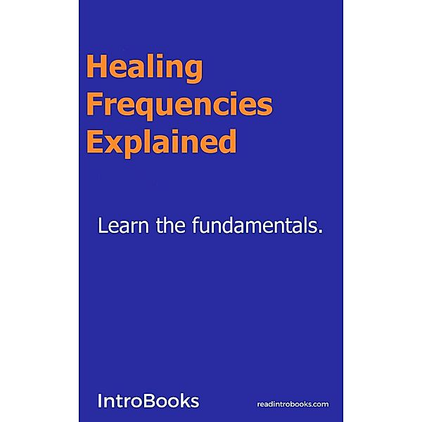 Healing Frequencies Explained, Introbooks