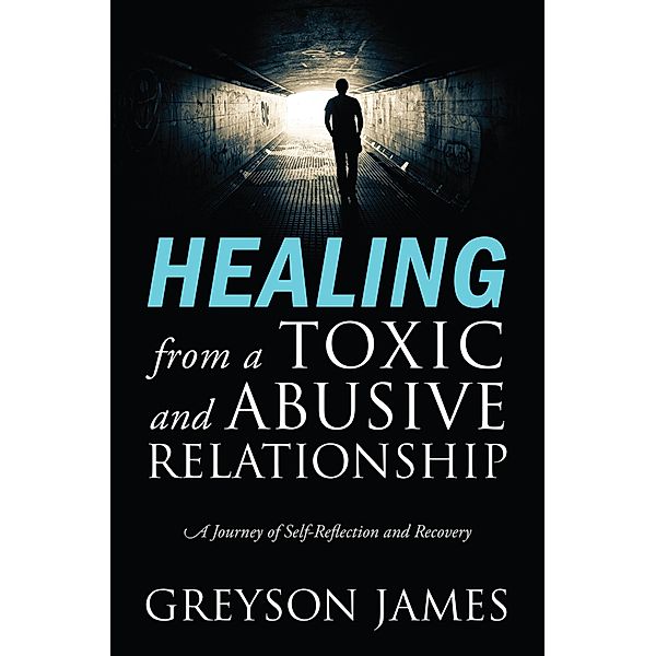 HEALING from a Toxic and Abusive Relationship, Greyson James