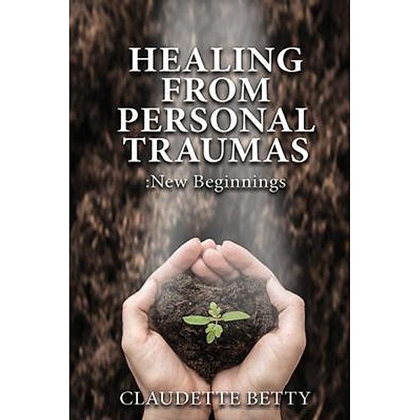 Healing from Personal Traumas / Authors' Tranquility Press, Claudette Betty